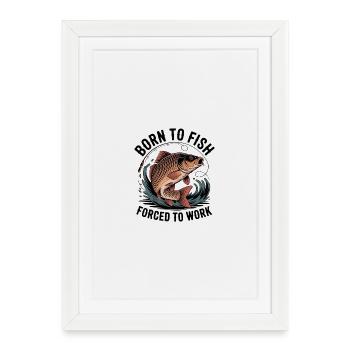 Born to fish, forced labor - Framed poster (27 × 37 cm) - white - Front