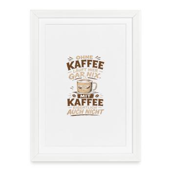 Ohne Kaffee läuft hier gar nix - Gerahmtes Poster (27 × 37 cm) - Weiß - Vorne