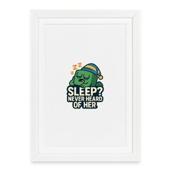 Sleep? Never Heard of Her - Framed poster (27 × 37 cm) - white - Front