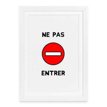 INTERDIT. PANNEAU. NE PAS ENTRER. DANGER. HUMOUR. - Affiche encadrée (27 × 37 cm) - blanc - Devant