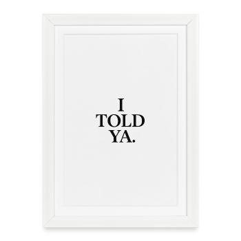 Je t’ai dit - Affiche encadrée (27 × 37 cm) - blanc - Devant