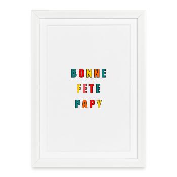PAPY. FÊTE DES PÈRES. BONNE FÊTE PAPY. JE T'AIME. - Affiche encadrée (27 × 37 cm) - blanc - Devant