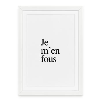 Je m'en fous - Affiche encadrée (27 × 37 cm) - blanc - Devant