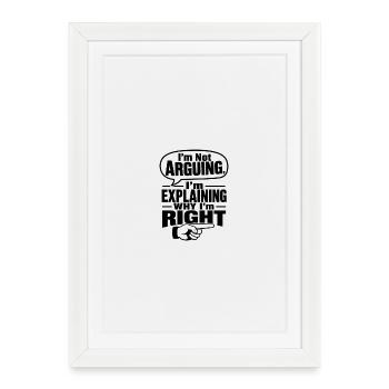 Je ne discute pas, j’explique pourquoi j’ai raison - Affiche encadrée (27 × 37 cm) - blanc - Devant