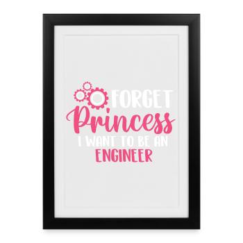 Forget Princess I Want To Be An Engineer - Framed poster (27 × 37 cm) - black - Front