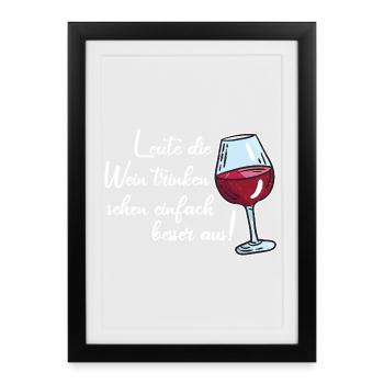 Leute die Wein trinken sehen besser aus / Spruch - Gerahmtes Poster (27 × 37 cm) - Schwarz - Vorne