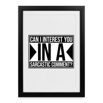 Can I Interest You In A Sarcastic Comment Lustig - Framed poster (27 × 37 cm) - black - Front