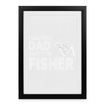 Full-Time Dad Part-Time Fisher – Dad Gift - Affiche encadrée (27 × 37 cm) - noir - Devant