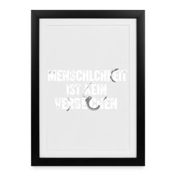 Menschlichkeit ist kein Verbrechen Spruch Shirt - Gerahmtes Poster (27 × 37 cm) - Schwarz - Vorne