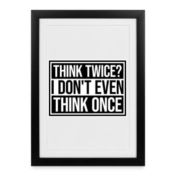 Réfléchissez deux fois ? Je ne pense même pas qu’une fois Lustig Spruch - Affiche encadrée (27 × 37 cm) - noir - Devant