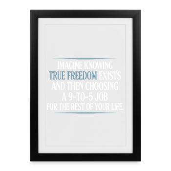True Freedom Exists 9-to-5 Freedom Entrepreneurs - Framed poster (27 × 37 cm) - black - Front