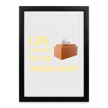 Life Is Better In The Wood Shop Funny Carpente - Framed poster (27 × 37 cm) - black - Front
