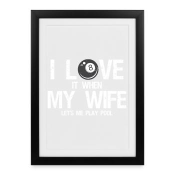 I love it when my wife let's me play pool - Framed poster (27 × 37 cm) - black - Front