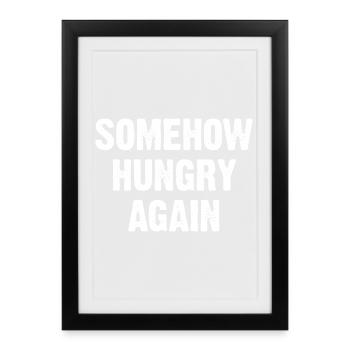 Somehow Hungry Again - Framed poster (27 × 37 cm) - black - Front