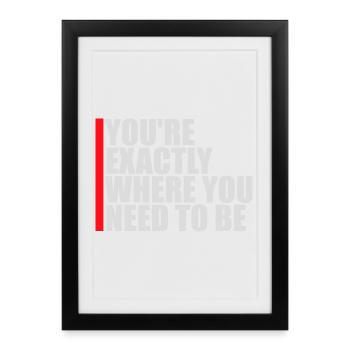 You're Exactly Where You Need To Be Inspiring - Framed poster (27 × 37 cm) - black - Front