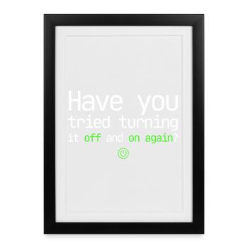 Turn It Off And On Again – IT Support Design - Framed poster (27 × 37 cm) - black - Front