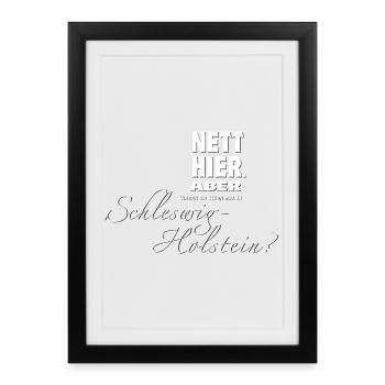Nett hier - aber waren Sie schon mal in Schleswig? - Gerahmtes Poster (27 × 37 cm) - Schwarz - Vorne