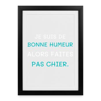 Je suis de bonne humeur alors faites pas chier - Affiche encadrée (27 × 37 cm) - noir - Devant