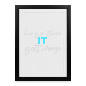 Hang In There It Gets Worse Funny Fun Saying - Framed poster (27 × 37 cm) - black - Front