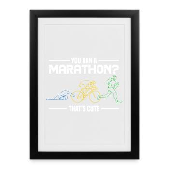 Marathon Humor - You Ran A Marathon? Thats Cute - Framed poster (27 × 37 cm) - black - Front