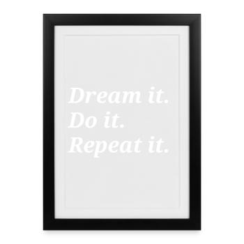 Dream it Do it Repeat it - Framed poster (27 × 37 cm) - black - Front