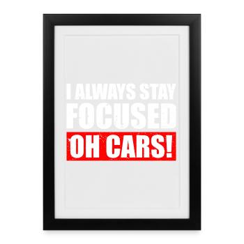 I always stay focused Car lover car guy mechanic - Gerahmtes Poster (27 × 37 cm) - Schwarz - Vorne