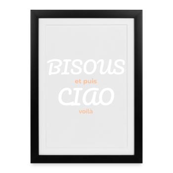 Bisous et Puis Ciao - Affiche encadrée (27 × 37 cm) - noir - Devant