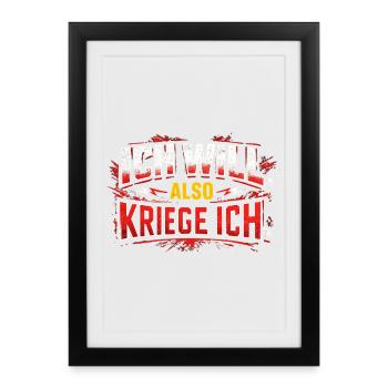 Ich Will also Krieg Ich – Statement für Gewinner - Gerahmtes Poster (27 × 37 cm) - Schwarz - Vorne