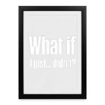 What if I Didn't — ND Masking Burnout - Framed poster (27 × 37 cm) - black - Front