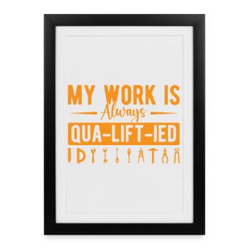Elevator Mechanic - My Work Is Always Qua-Lift-Ied - Framed poster (27 × 37 cm) - black - Front