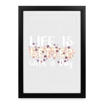 Life is better with a dog - Framed poster (27 × 37 cm) - black - Front