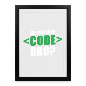 Do You Even Code Bro Graphic - Framed poster (27 × 37 cm) - black - Front
