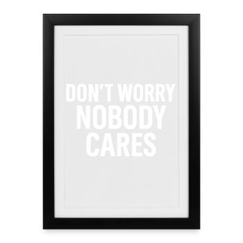 Don’t Worry – Nobody Cares - Gerahmtes Poster (27 × 37 cm) - Schwarz - Vorne
