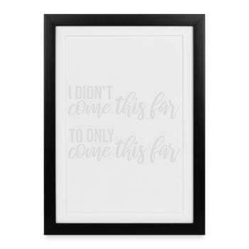Je ne suis pas venu jusqu’ici pour seulement venir jusqu’ici Devise - Affiche encadrée (27 × 37 cm) - noir - Devant
