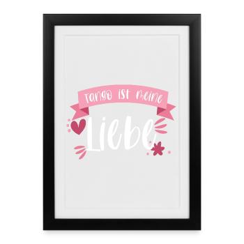 Tango ist meine Liebe! Tänzerin tanzen Geschenk - Gerahmtes Poster (27 × 37 cm) - Schwarz - Vorne