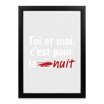 Toi et moi, c'est pour la nuit - Affiche encadrée (27 × 37 cm) - noir - Devant