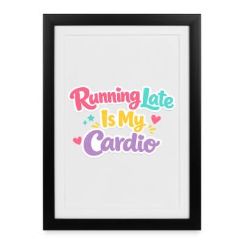 Running Late Is My Cardio Saying - Framed poster (27 × 37 cm) - black - Front