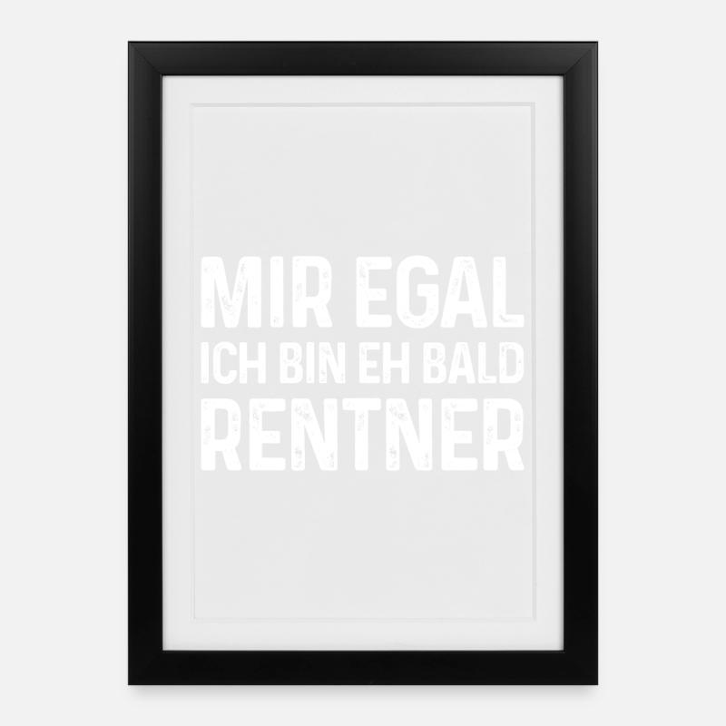 Mir egal Ich bin eh bald Rentner - Gerahmtes Poster (27 × 37 cm) - Schwarz