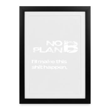 No Plan B – Strong Statement Saying Shirt - Framed poster (27 × 37 cm) - black - Front