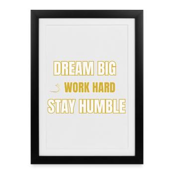 Dream Big Work Hard Stay Humble Motivational Quote - Framed poster (27 × 37 cm) - black - Front