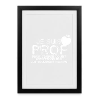 Un prof à toujours raison - Affiche encadrée (27 × 37 cm) - noir - Devant