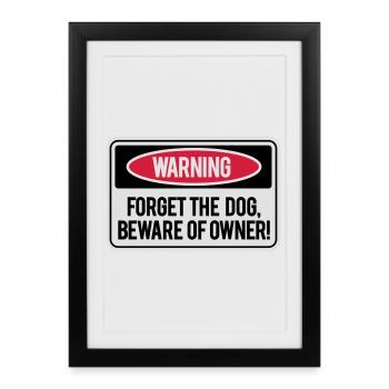 Forget the dog, beware of owner! - Affiche encadrée (27 × 37 cm) - noir - Devant