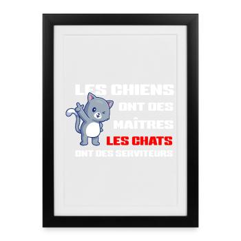 Chats Serviteurs et Chiens Maîtres - Affiche encadrée (27 × 37 cm) - noir - Devant