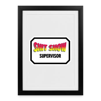 Shit Show Supervisor - Framed poster (27 × 37 cm) - black - Front