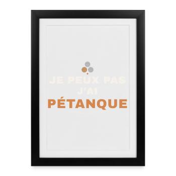 Je Peux Pas J'ai Pétanque Humour Passion Bouliste - Affiche encadrée (27 × 37 cm) - noir - Devant
