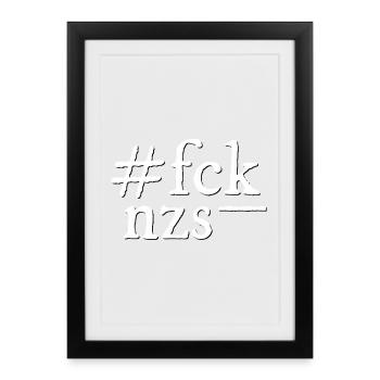 fck nzs! - Gerahmtes Poster (27 × 37 cm) - Schwarz - Vorne