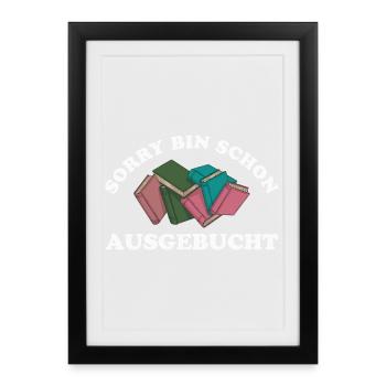 Bücher Lesen Sorry Bin Schon Ausgebucht - Gerahmtes Poster (27 × 37 cm) - Schwarz - Vorne