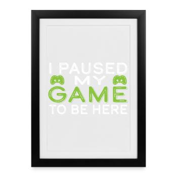 J’ai mis mon jeu en pause pour être ici - Affiche encadrée (27 × 37 cm) - noir - Devant