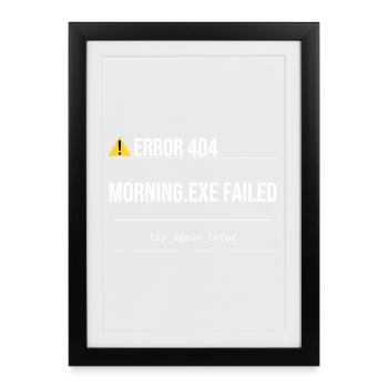 Error 404 - Morning.exe was not loaded - Framed poster (27 × 37 cm) - black - Front