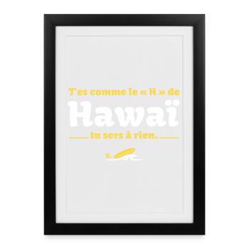 T'es comme le H de HawaÏ, tu sers à rien - Culte - Affiche encadrée (27 × 37 cm) - noir - Devant
